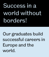 Our graduates build successful careers in Europe and the world.